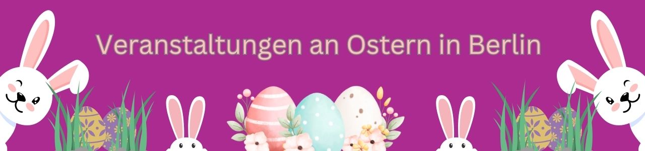Veranstaltungen an Ostern in Berlin