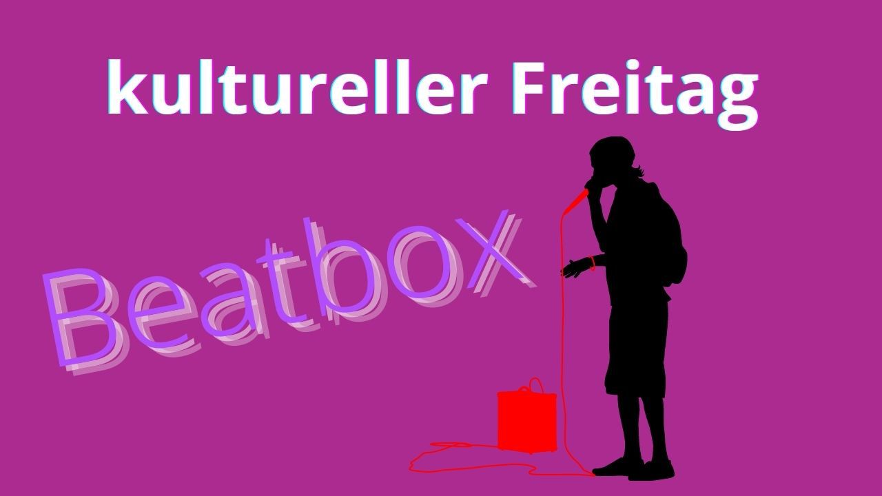 kultureller Freitag - Beatbox
