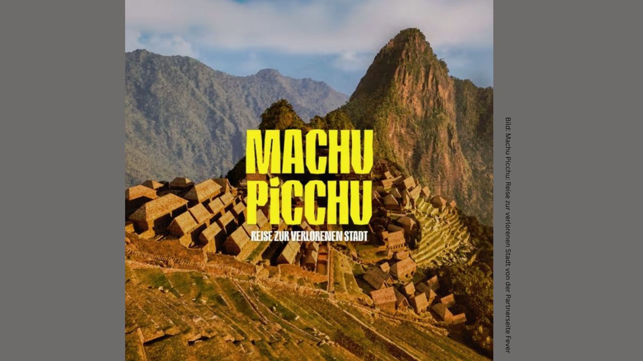 Machu Picchu Reise zur verlorenen Stadt in Berlin